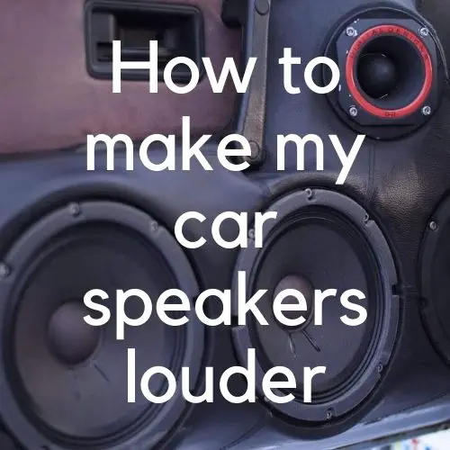 How to make my car speakers louder