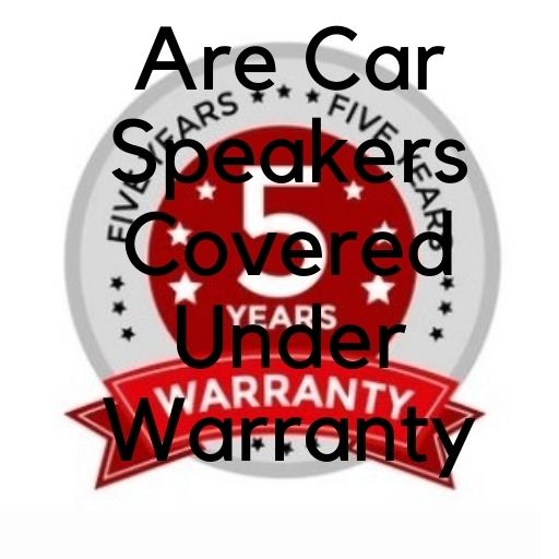 Are car speakers covered under warranty