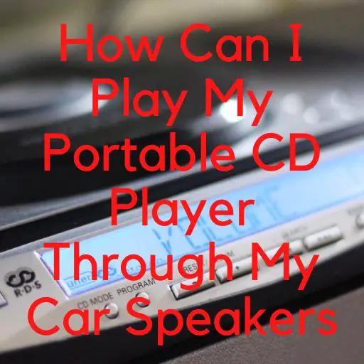 how can i play my portable cd player through my car speakers