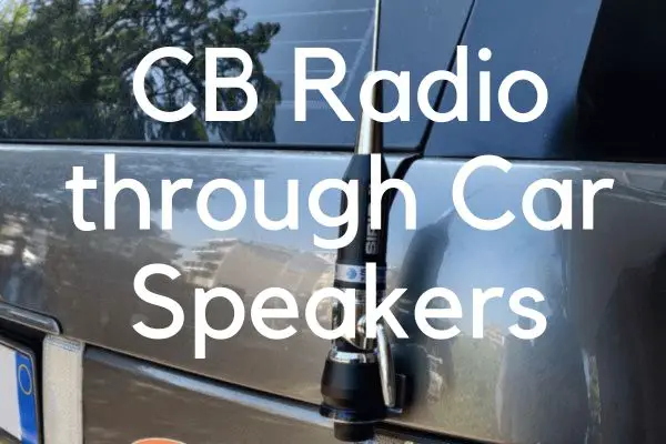 CB Radio through Car Speakers